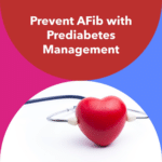 Relationship Between Prediabetes and Atrial Fibrillation (AFib)