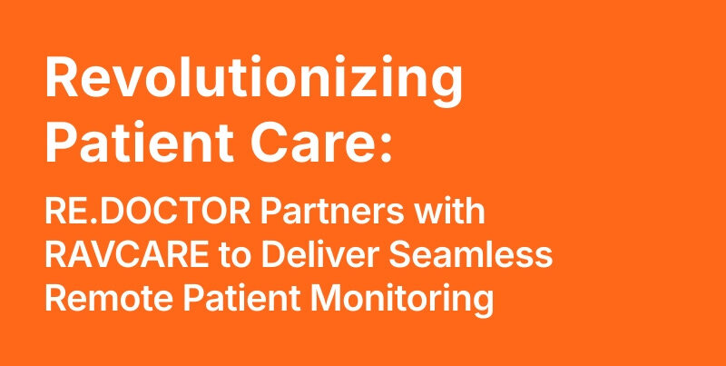 RE.DOCTOR Partners with RAVCARE to Deliver Seamless Remote Patient Monitoring
